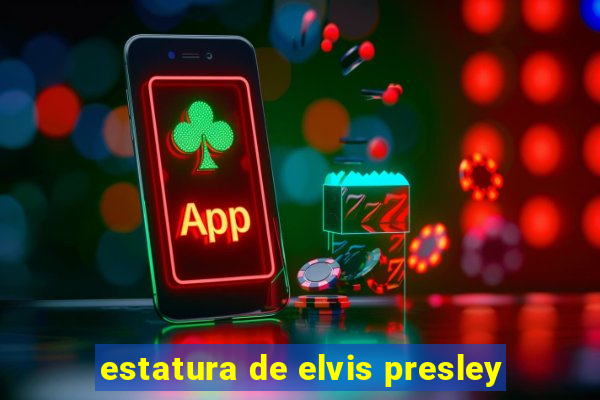 estatura de elvis presley